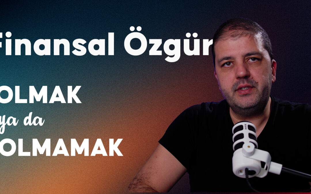 Finansal Özgür – Olmak ya da Olmamak